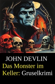 Das Monster im Keller: Gruselkrimi - John Devlin