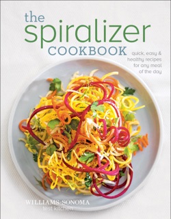 The Spiralizer Cookbook by The Williams-Sonoma Test Kitchen