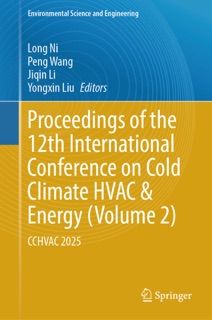 Proceedings of the 12th International Conference on Cold Climate HVAC & Energy (Volume 2) by Long Ni, Peng Wang, Jiqin Li & Yongxin Liu