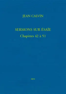 Sermons sur Ésaïe. Chapitres 42 à 51 - Ruth Stawarz-Luginbühl & Jean Calvin