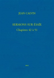 Sermons sur Ésaïe. Chapitres 42 à 51 - Ruth Stawarz-Luginbühl & Jean Calvin
