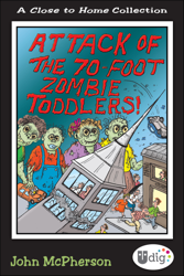 Close to Home: Attack of the 70-Foot Zombie Toddlers!