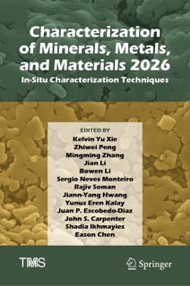 Characterization of Minerals, Metals, and Materials 2026 by Kelvin Yu Xie, Zhiwei Peng, Mingming Zhang, Jian Li, Bowen Li, Sergio Neves Monteiro, Rajiv Soman, Jiann-Yang Hwang, Yunus Eren Kalay, Juan P. Escobedo-Diaz, John S. Carpenter, Shadia Ikhmayies & Eason Chen