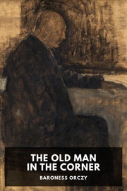 The Old Man in the Corner - Baroness Orczy