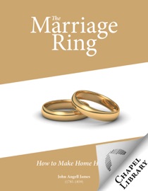 The Marriage Ring: How to Make Home Happy - John Angell James