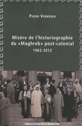 Read: Misère de l’historiographie du « Maghreb » post-colonial (1962-2012) Book
