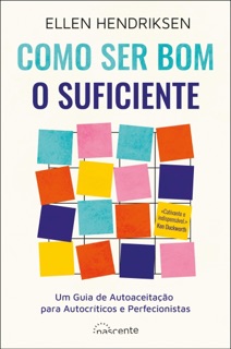 Como Ser Bom o Suficiente by Ellen Hendriksen