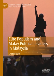 Elite Populism and Malay Political Leaders in Malaysia by Syaza Shukri