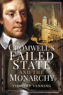 Cromwell's Failed State and the Monarchy by Timothy Venning