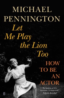 Let Me Play the Lion Too by Michael Pennington