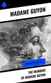 The Memoirs of Madame Guyon - Madame Guyon