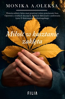 Miłość w kasztanie zaklęta by Monika A. Oleksa