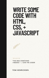 Write Some Code with HTML, CSS, + JavaScript - Tom Henricksen