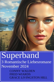 Superband 3 Romantische Liebesromane November 2024 - Conny Walden, Fred Wiards & Grace Livingston Hill