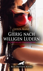 Gierig nach willigen Ludern / 18 Erotische Geschichten