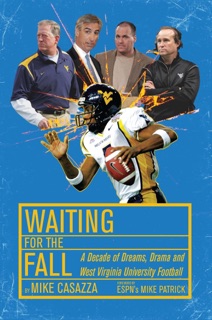 Waiting for the Fall: A Decade of Dreams, Drama and West Virginia University Football by Mike Casazza
