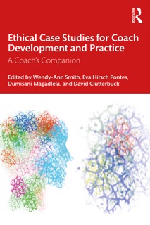 Ethical Case Studies for Coach Development and Practice by Wendy-Ann Smith, Eva Hirsch Pontes, Dumisani Magadlela & David Clutterbuck