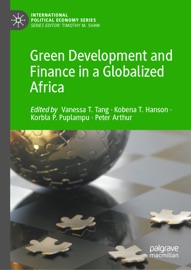 Green Development and Finance in a Globalized Africa - Vanessa T. Tang, Kobena T. Hanson, Korbla P. Puplampu & Peter Arthur