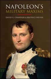 Napoleon's Military Maxims - Napoleon Bonaparte, David G. Chandler & Beatrice Heuser