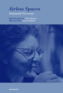 Airless Spaces, new edition by Shulamith Firestone, Chris Kraus & Susan Faludi