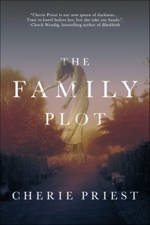 The Family Plot by Cherie Priest