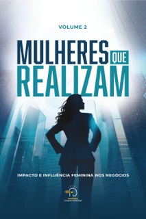 Mulheres que realizam - volume 2 by Adriana Federiche Mincache, Adriana Tiemi, Aline Iba, Ana Satie Kakihata, Anna Clara Alarcon, Bruna Gil Ferreira, Denise Bueno, Eva Simionato, Fátima Fabian, Isabela Cristo, Juliana Cordão, Kelly Moreno, Maria Leonilda Garbelini, Michele Valente, Raquel Gillioz, Mariana Vivan, Débora Domingues, Sandra Baquette, Tárcis Rosa, Thalita Targa, Vanessa Sella & Rogério Vale