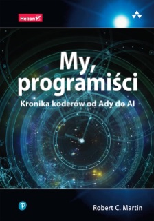 My, programiści. Kronika koderów od Ady do AI by Robert C. Martin