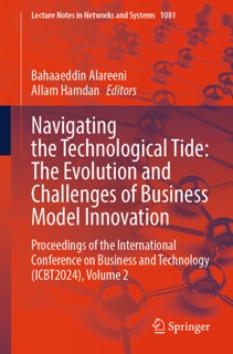 Navigating the Technological Tide: The Evolution and Challenges of Business Model Innovation by Bahaaeddin Alareeni & Allam Hamdan