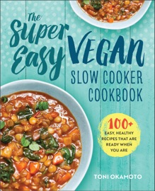 The Super Easy Vegan Slow Cooker Cookbook - Toni Okamoto