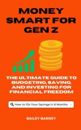 Money Smart for Gen Z: The Ultimate Guide to Budgeting, Saving, and Investing for Financial Freedom