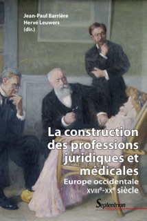 La construction des professions juridiques et médicales by Jean-Paul Barrière & Hervé Leuwers