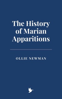 The History of Marian Apparitions by Ollie Newman