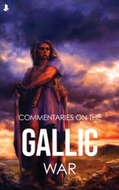 Commentaries on the Gallic War - Julius Caesar