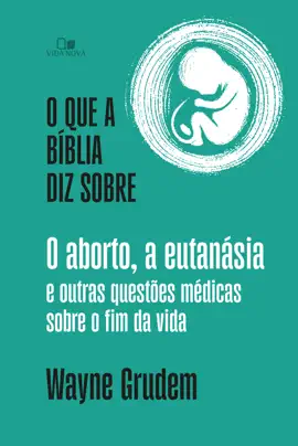 Read: O que a Bíblia diz Book sobre o aborto, a eutanásia e outras questões médicas sobre o fim da vida