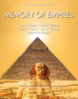Memory of Empires: Ancient Egypt - Ancient Greece - Persian Empire - Roman Empire - Byzantine Empire by Elie Faure & Victoria Charles