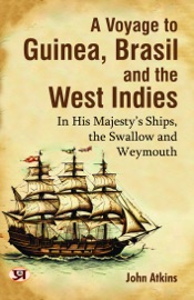 A voyage to Guinea, Brasil and the West Indies : in His Majesty's ships, the Swallow and Weymouth - John Atkins