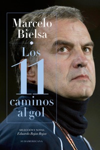 Marcelo Bielsa. Los 11 caminos al gol Book Cover