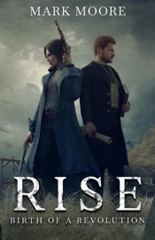 Rise: Birth of a Revolution - Mark S. Moore