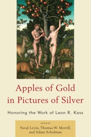 Apples of Gold in Pictures of Silver Yuval Levin, Thomas W. Merrill & Adam Schulman