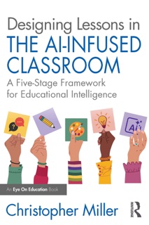 Designing Lessons in the AI-Infused Classroom by Christopher Miller
