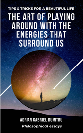 The art of playing around with the energies that surround us: Tips & Tricks for a beautiful life