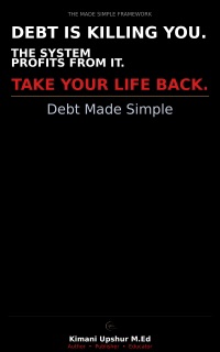 Debt Made Simple by Kimani Upshur M.Ed