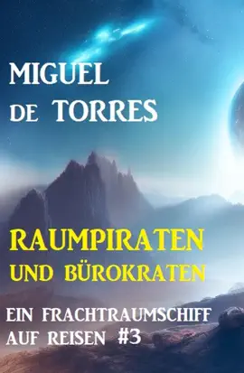 Read: Ein Frachtraumschiff auf Reisen 3: Raumpiraten und Bürokraten Book
