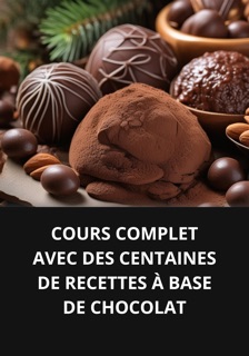 COURS COMPLET AVEC DES CENTAINES DE RECETTES À BASE DE CHOCOLAT by Marcel Souza