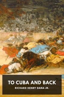 To Cuba and Back by Richard Henry Dana, Jr.