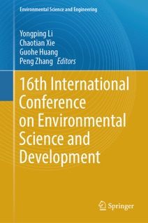 16th International Conference on Environmental Science and Development by Yongping Li, Chaotian Xie, Guohe Huang & Peng Zhang
