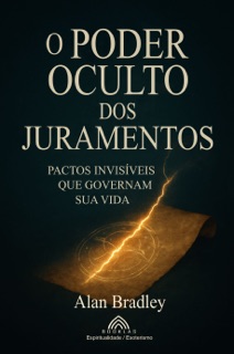 O Poder Oculto dos Juramentos by Alan Bradley