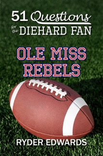 51 Questions for the Diehard Fan: Ole Miss Rebels by Ryder Edwards