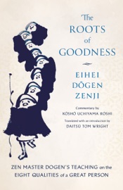The Roots of Goodness - Kosho Uchiyama Roshi, Eihei Dogen & Daitsu Tom Wright