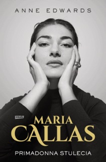 Maria Callas. Primadonna stulecia by Anne Edwards